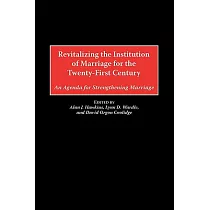 Revitalizing the Institution of Marriage for the Twenty─First Century： An Agenda for Strengthening Marriage