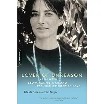 Lover of Unreason： Assia Wevill， Sylvia Plath’s Rival and Ted Hughes’s Doomed Love