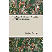 The Glass Collector： A Guide to Old English Glass
