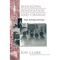 Managing Innovation and Change： People， Technology and Strategy