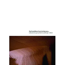 The Possibility of (An) Architecture： Selected Essays by Mark Goulthorpe/Decoi