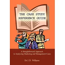 The Case Study Reference Guide： A Straightforward Approach to Analyzing Marketing and Management Cases