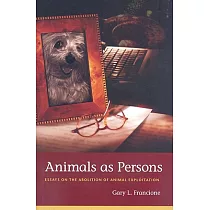 Animals as Persons： Essays on the Abolition of Animal Exploitation