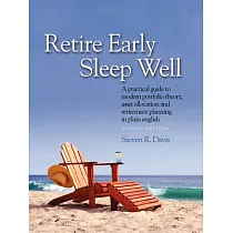 Retire Early Sleep Well： A Practical Guide to Modern Portfolio Theory， Asset Allocation and Retirement Planning in Plain English
