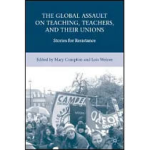 The Global Assault on Teaching， Teachers， and their Unions： Stories for Resistance