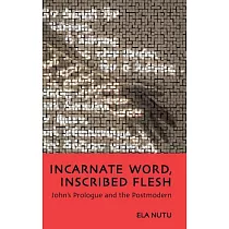 Incarnate Word， Inscribed Flesh： John’s Prologue and the Postmodern