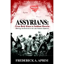 Assyrians： from Bedr Khan to Saddam Hussein： Driving into Extinction the Last Aramaic Speakers