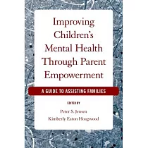 Improving Children’s Mental Health Through Parent Empowerment： A Guide to Assisting Families