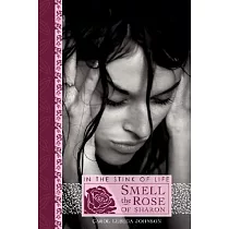 In the Stink of Life Smell the Rose of Sharon