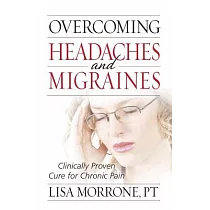 Overcoming Headaches and Migraines： Clinically Proven Cure for Chronic Pain