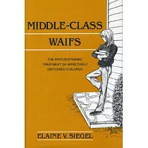 Middle─Class Waifs： The Psychodynamic Treatment of Affectively Disturbed Children