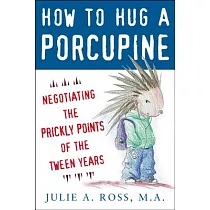 How to Hug a Porcupine： Negotiating the Prickly Points of the Tween Years
