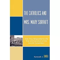 The Catholics and Mrs. Mary Surratt： How They Responded to the Trial and Execution of the Lincoln Conspirator