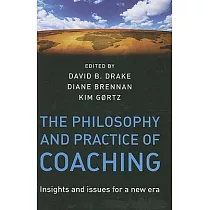 The Philosophy and Practice of Coaching： Insights and Issues for a New Era
