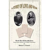 A Story of Love and War： World War II Recollections， From Letters Written to a Soldier’s Sweetheart