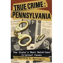 True Crime， Pennsylvania： The State’s Most Notorious Criminal Cases