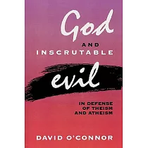 God and Inscrutable Evil： In Defense of Theism and Atheism