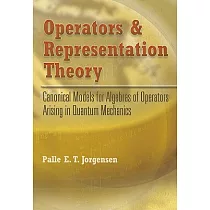 Operators and Representation Theory： Canonical Models for Algebras of Operators Arising in Quantum Mechanics