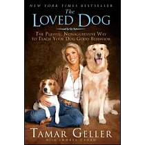 The Loved Dog： The Playful， Nonaggressive Way to Teach Your Dog Good Behavior