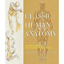 Classic Human Anatomy： The Artist’s Guide to Form， Function， and Movement