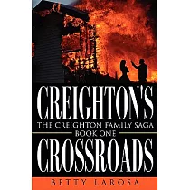 Creighton’s Crossroads： The Creighton Family Saga─Book One