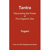 Tantra： Discovering the Power of Pre─Orgasmic Sex