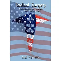 Radical Surgery： Reconstructing the American Health Care System