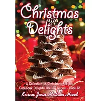 Christmas Delights Cookbook： A Collection of Christmas Recipes