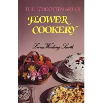 The Forgotten Art of Flower Cookery