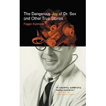 The Dangerous Joy of Dr. Sex and Other True Stories