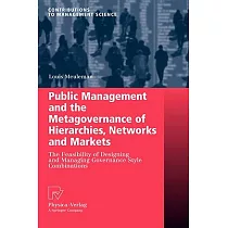 Public Management and the Metagovernance of Hierarchies， Networks and Markets： The Feasibility of Designing and Managing Governa