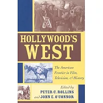 Hollywood’s West： The American Frontier in Film， Television， and History