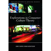 Explorations in Consumer Culture Theory