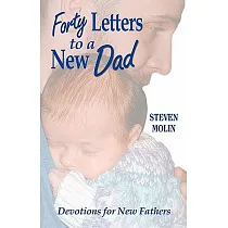 Forty Letters To A New Dad： Devotions for New Fathers