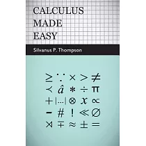 Calculus Made Easy： Being a Very─simplest Introduction to Those Beautiful Method of Reckoning Which Are Generally Called by the