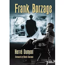 Frank Borzage： The Life and Films of a Hollywood Romantic