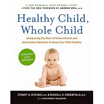Healthy Child， Whole Child： Integrating the Best of Conventional and Alternative Medicine to Keep Your Kids Healthy