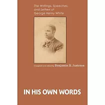 In His Own Words： The Writings， Speeches， and Letters of George Henry White