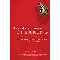 Transformational Speaking： If You Want to Change the World， Tell a Better Story