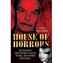 House of Horrors： The Horrific True Story of Josef Fritzl， the Father from Hell