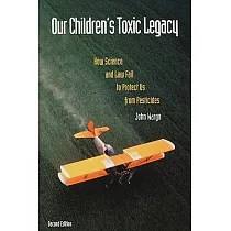 Our Children’s Toxic Legacy： How Science and Law Fail to Protect Us from Pesticides