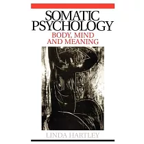 Somatic Psychology： Body， Mind and Meaning