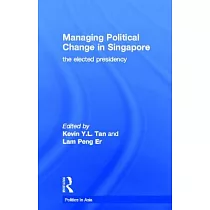 Managing Political Change in Singapore： The Elected Presidency