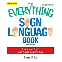 The Everything Sign Language Book： American Sign Language Made Easy