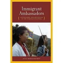 Immigrant Ambassadors： Citizenship and Belonging in the Tibetan Diaspora
