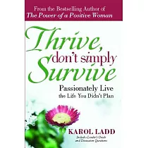 Thrive， Don’t Simply Survive： Passionately Live the Life You Didn’t Plan