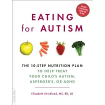 Eating for Autism： The 10─step Nutrition Plan， to Help Treat Your Child’s Autism， Asperger’s， or ADHD