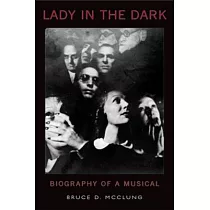 Lady in the Dark： Biography of a Musical