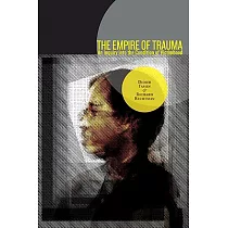 The Empire of Trauma： An Inquiry into the Condition of Victimhood