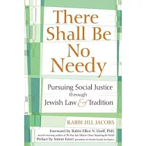 There Shall Be No Needy： Pursuing Social Justice Through Jewish Law & Tradition
